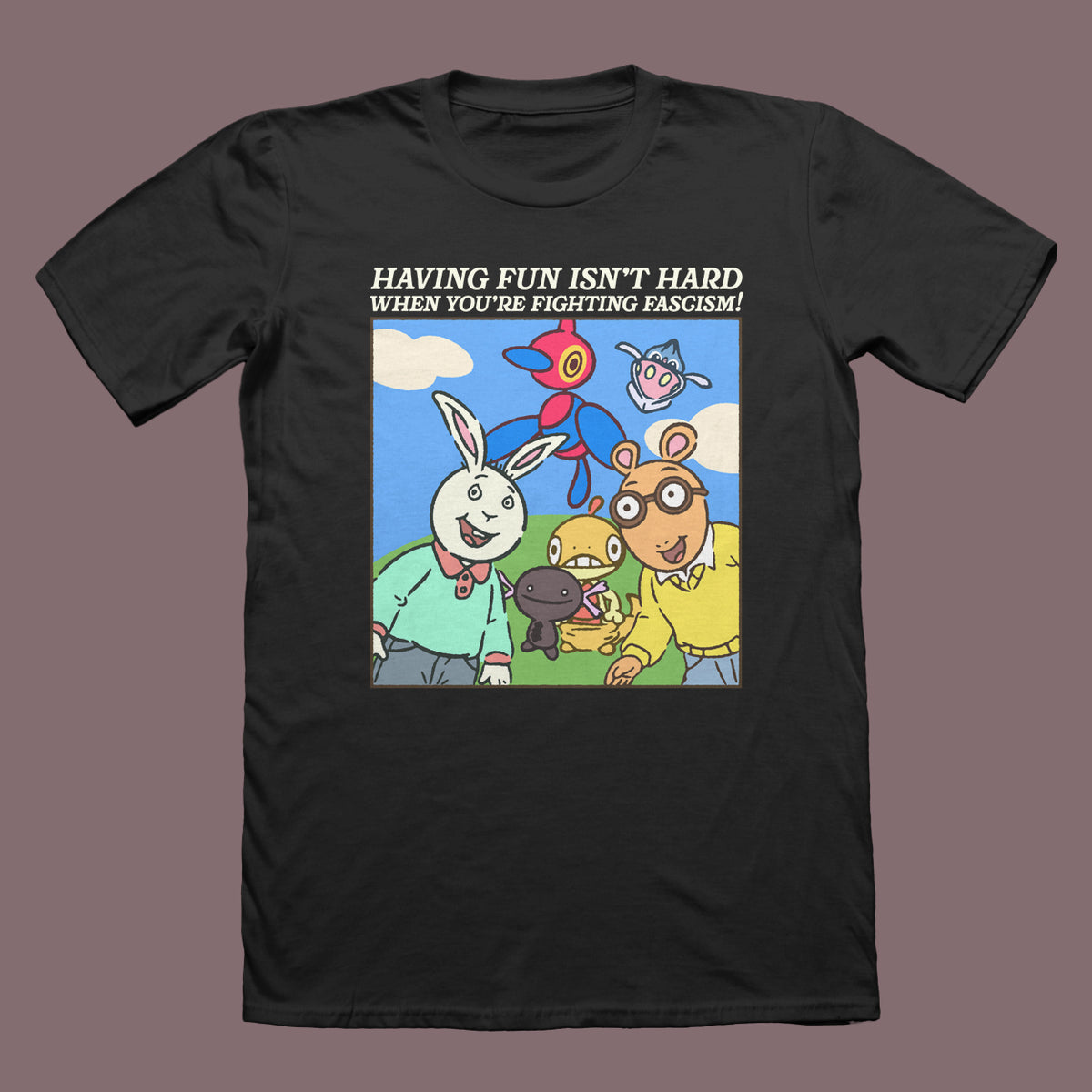 Having Fun Isn't Hard When You're Fighting Fascism! T-Shirt