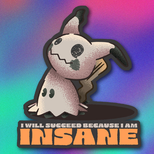 Shiny Mimikyu I Will Succeed Because I am Insane Vinyl Sticker