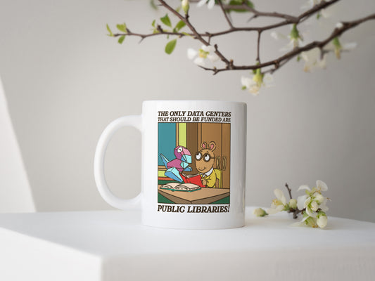 The Only Data Centers That Should Be Funded Are Public Libraries! Mug