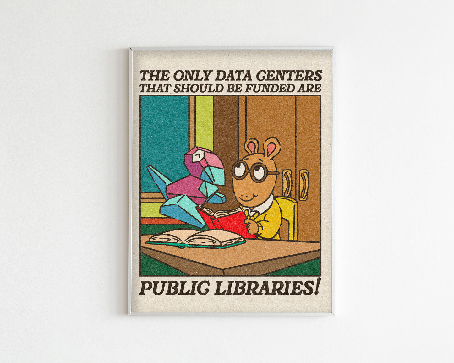 The Only Data Centers That Should Be Funded are Public Libraries! Art Print