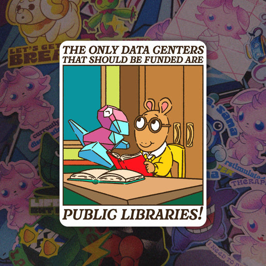 The Only Data Centers That Should Be Funded are Public Libraries! Vinyl Sticker