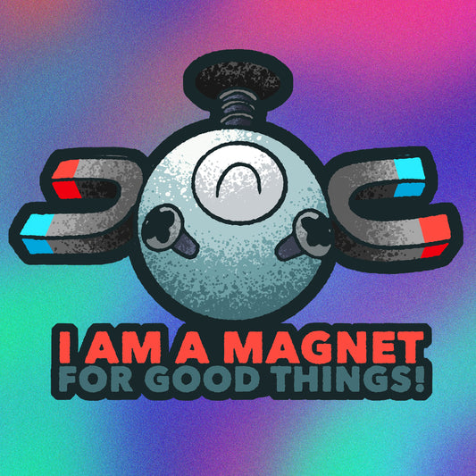 I am a Magnet for Good Things! Magnemite Vinyl Sticker