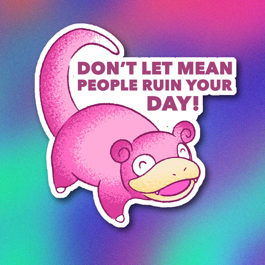 Don't Let Mean People Ruin Your Day! Slowpoke Vinyl Sticker