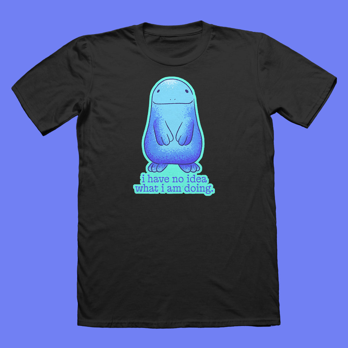I Have No Idea What I'm Doing T-Shirt