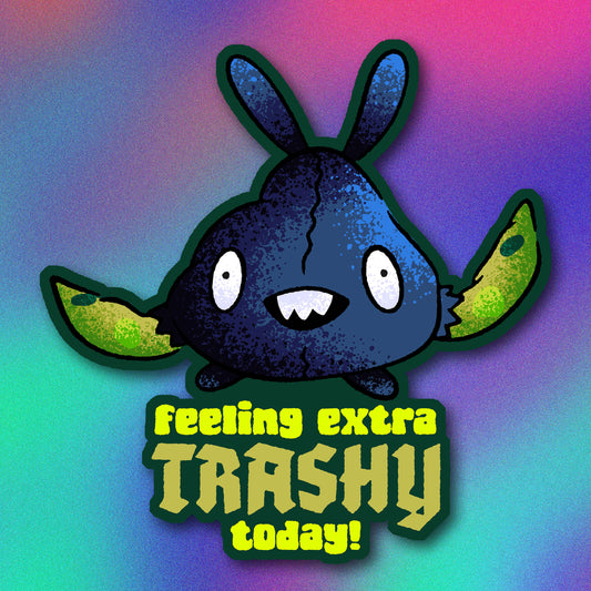 Shiny Trubbish Feeling Extra Trashy Today Vinyl Sticker